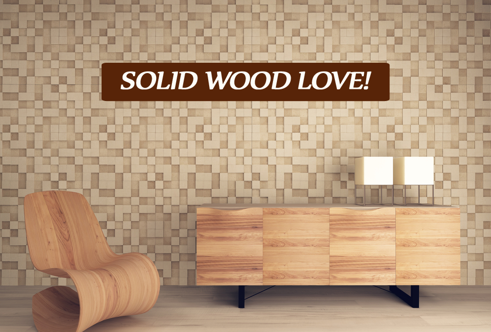 Solid Wood Love!