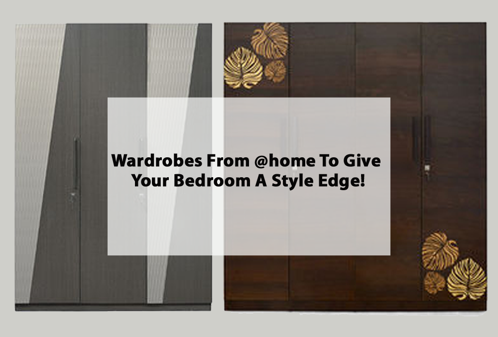 Wardrobes from @home to give your bedroom a style edge!