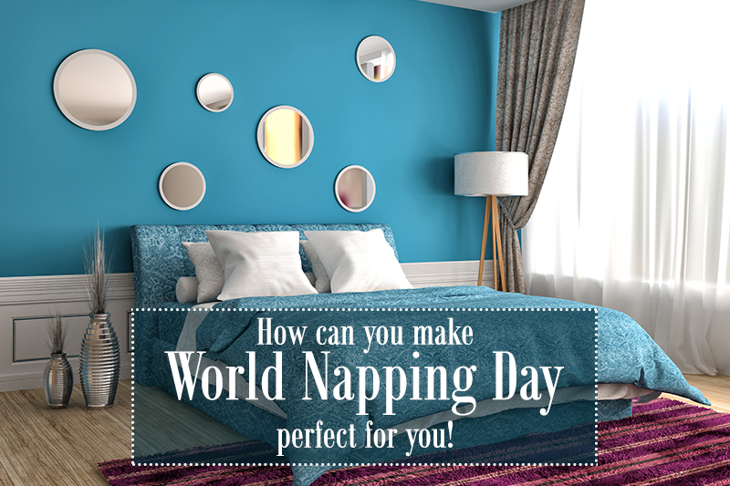 How can you make World Napping Day perfect for you!