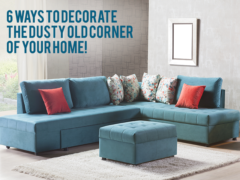 6 Ways To Decorate The Dusty Old Corner Of Your Home!